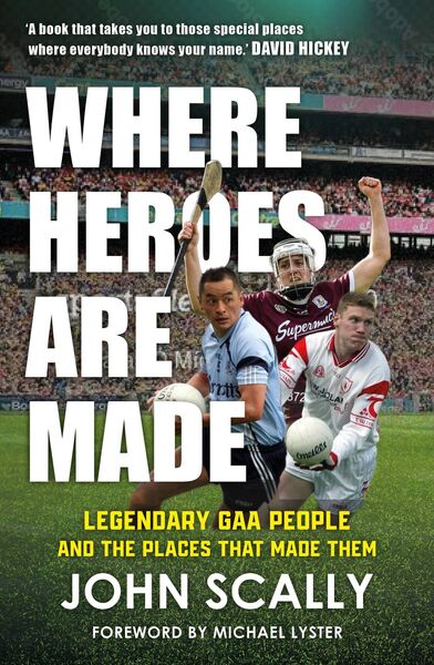 John Scally's new book, Where Heroes Are Made, contains some fascinating GAA stories. John Scally's new book, Where Heroes Are Made, contains some fascinating GAA stories.