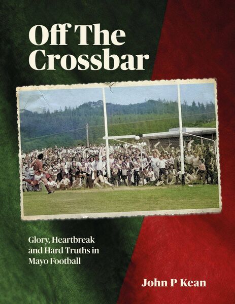 
                        Off the Crossbar – Glory, Heartbreak and Hard Truths in Mayo Football
                    